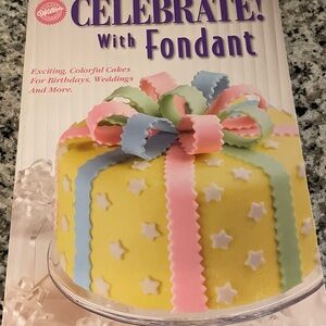Wilton Celebrate! With Fondant
